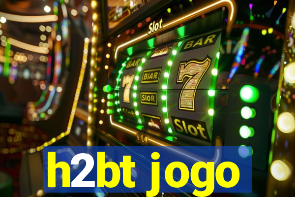 h2bt jogo